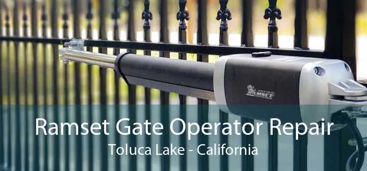 Ramset Gate Operator Repair Toluca Lake - California